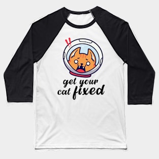 Get Your Cat Fixed Baseball T-Shirt